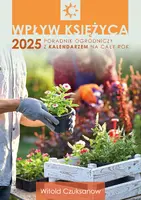 Okładka: Wpływ Księżyca 2025. Poradnik ogrodniczy z kalendarzem na cały rok