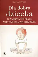 Okładka: Dla dobra dziecka. O warsztacie pracy nauczyciela-wychowawcy