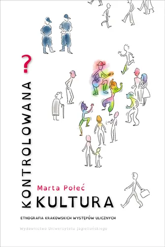 Okładka: Kontrolowana? Kultura. Etnografia krakowskich występów ulicznych
