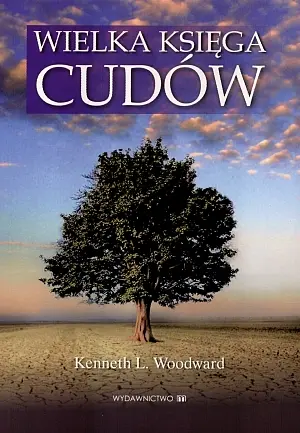 Okładka: Wielka księga cudów. Cudowne opowieści w chrześcijaństwie, judaizmie, buddyzmie, hinduizmie i islamie