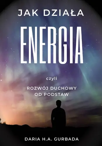 Okładka: Jak działa energia, czyli rozwój duchowy od podstaw