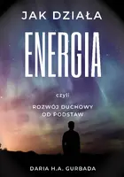 Okładka: Jak działa energia, czyli rozwój duchowy od podstaw