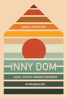 Okładka: Inny dom. Ludzie, system i granice wsparcia w polskich DPS
