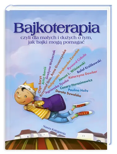 Okładka: Bajkoterapia czyli dla małych i dużych o tym, jak bajki mogą pomagać