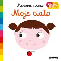 Okładka: Moje ciało. Akademia mądrego dziecka. Pierwsze słowa