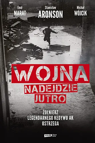 Okładka: Wojna nadejdzie jutro. Żołnierz legendarnego Kedywu AK ostrzega