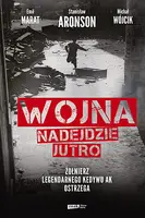 Okładka: Wojna nadejdzie jutro. Żołnierz legendarnego Kedywu AK ostrzega
