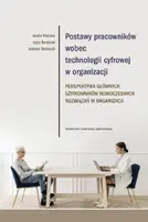 Okładka: Postawy pracowników wobec technologii cyfrowej w organizacji