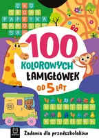 Okładka: 100 kolorowych łamigłówek. Zadania dla przedszkolaków. Od 5 lat