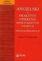 Okładka: Angielski w praktyce opiekuna osób starszych, chorych i niepełnosprawnych