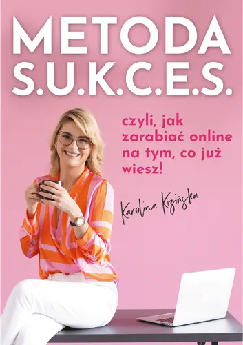 Okładka: Metoda S.U.K.C.E.S., czyli jak zarabiać online na tym, co już wiesz.