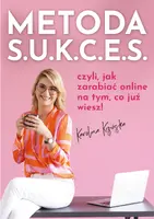 Okładka: Metoda S.U.K.C.E.S., czyli jak zarabiać online na tym, co już wiesz.