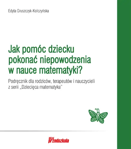 Okładka: Jak pomóc dziecku pokonać niepowodzenia w nauce matematyki?