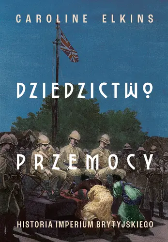 Okładka: Dziedzictwo przemocy. Historia imperium brytyjskiego