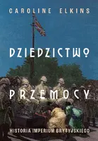 Okładka: Dziedzictwo przemocy. Historia imperium brytyjskiego