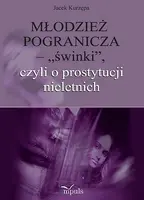 Okładka: Młodzież pogranicza   - „świnki”, czyli o prostytucji nieletnich