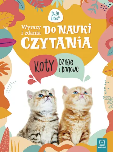 Okładka: Wyrazy i zdania do nauki czytania. Tajemnice przyrody. Koty dzikie i domowe