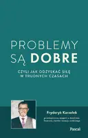 Okładka: Problemy są dobre, czyli jak odzyskać siłę w trudnych czasach