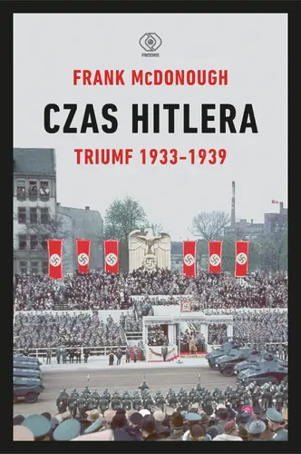 Okładka: Czas Hitlera. Tom I. Triumf 1933-1939