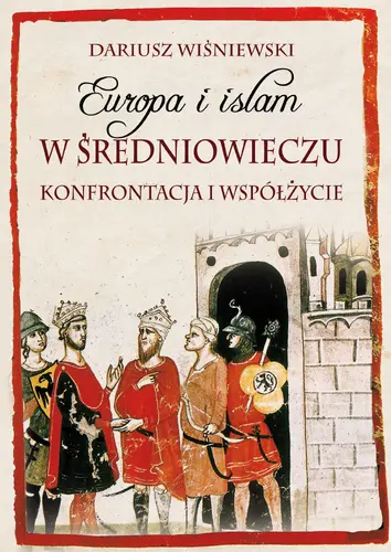 Okładka: Europa i islam w średniowieczu. Konfrontacja i współżycie