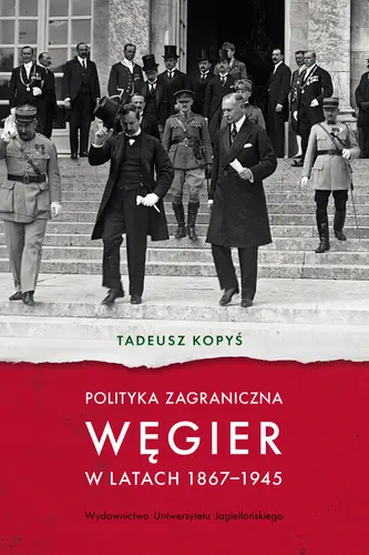 Okładka: Polityka zagraniczna Węgier w latach 1867-1945