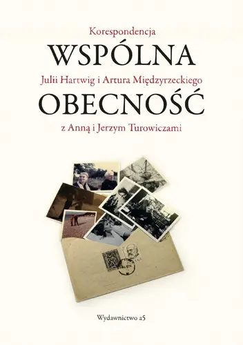 Okładka: Wspólna obecność. Korespondencja Julii Hartwig i Artura Międzyrzeckiego z Anną i Jerzym Turowiczami