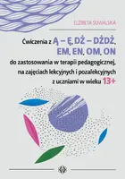 Okładka: Ćwiczenia z Ą – Ę, DŻ – DŻDŻ, EM, EN, OM, ON do zastosowania w terapii pedagogicznej, na zajęciach lekcyjnych i pozalekcyjnych z uczniami w wieku 13+