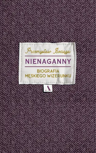 Okładka: Nienaganny. Biografia męskiego wizerunku