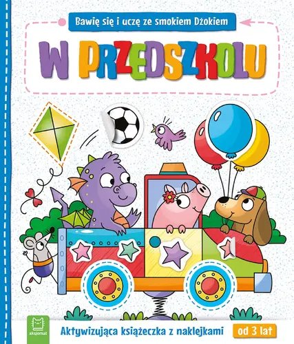 Okładka: Bawię się i uczę ze smokiem Dżokiem. W przedszkolu. Aktywizująca książeczka z naklejkami od 3 lat
