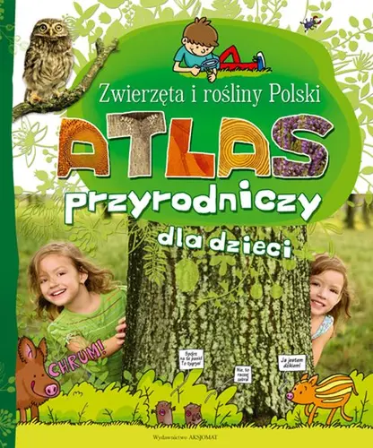 Okładka: Atlas Przyrodniczy dla dzieci. Zwierzęta i rośliny Polski