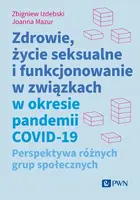 Okładka: Zdrowie, życie seksualne i funkcjonowanie w związkach w okresie pandemii COVID-19