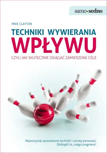 Okładka: Samo Sedno - Techniki wywierania wpływu, czyli jak skutecznie osiągać zamierzone cele