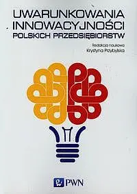 Okładka: Uwarunkowania innowacyjności polskich przedsiębiorstw