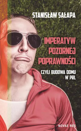 Okładka: Imperatyw pozornej poprawności, czyli budowa domu w PRL