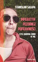 Okładka: Imperatyw pozornej poprawności, czyli budowa domu w PRL