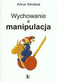 Okładka: Wychowanie a manipulacja