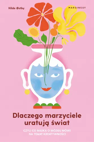 Okładka: Dlaczego marzyciele uratują świat, czyli co nauka o mózgu mówi na temat kreatywności