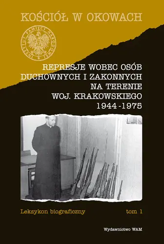 Okładka: Represje wobec osób duchownych i zakonnych na terenie woj. krakowskiego 1944-1975