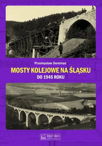 Okładka: Mosty kolejowe na Śląsku do 1945 roku