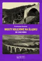 Okładka: Mosty kolejowe na Śląsku do 1945 roku