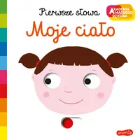 Okładka: Moje ciało. Akademia mądrego dziecka. Pierwsze słowa