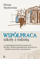 Okładka: Współpraca szkoły z rodziną w zaspokajaniu potrzeb rozwojowych dziecka z lekkim upośledzeniem umysłowym