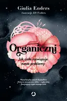 Okładka: Organiczni. Jak ciało rozwiązuje nasze problemy