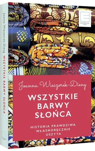 Okładka: Wszystkie barwy słońca. Historie prawdziwe własnoręcznie uszyte