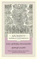 Okładka: Apokryfy Nowego Testamentu. Listy i apokalipsy chrześcijańskie. Apokryfy syryjskie