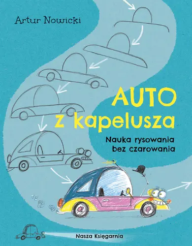 Okładka: Auto z kapelusza. Nauka rysowania bez czarowania