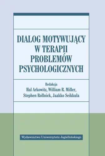Okładka: Dialog motywujący w terapii problemów psychologicznych Dialog motywujący w terapii problemów psychologicznych