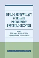 Okładka: Dialog motywujący w terapii problemów psychologicznych Dialog motywujący w terapii problemów psychologicznych