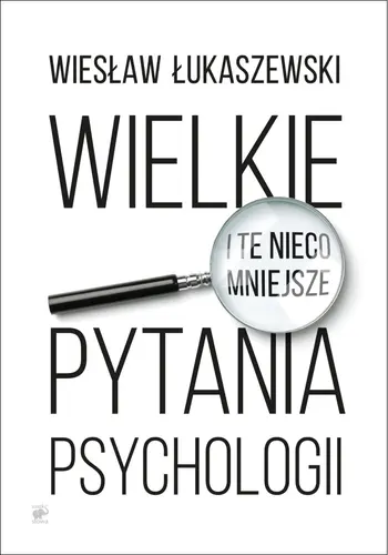 Okładka: Wielkie i te nieco mniejsze pytania psychologii