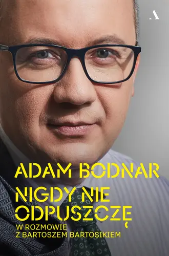 Okładka: Nigdy nie odpuszczę. Adam Bodnar w rozmowie z Bartoszem Bartosikiem